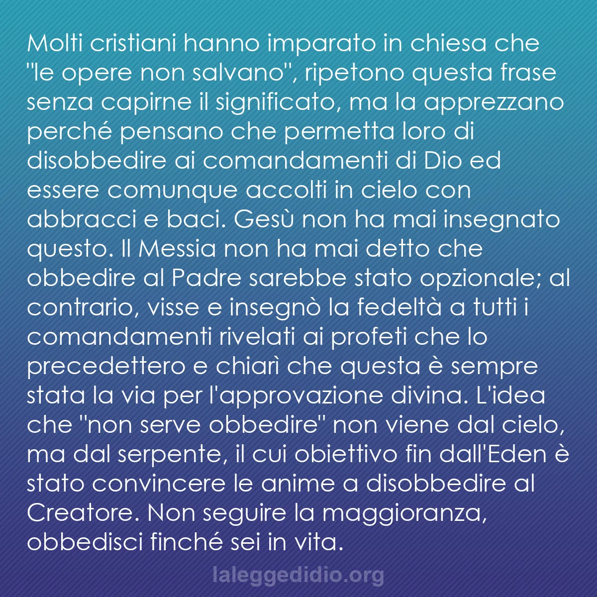 b0075 - Post sulla Legge di Dio: Molti cristiani hanno imparato in chiesa che "le opere non salvano",...